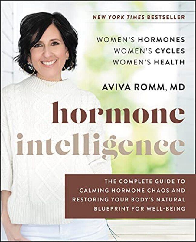 

Hormone Intelligence: The Complete Guide to Calming Hormone Chaos and Restoring Your Bodys Natural , Hardcover by Romm, Aviva, M.D.