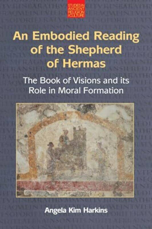 

An Embodied Reading of the Shepherd of Hermas by Angela Kim Harkins-Paperback