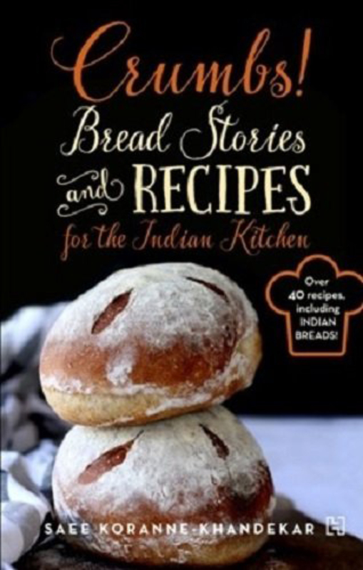 Crumbs!: Bread Stories and Recipes for the Indian Kitchen, Paperback Book, By: Saee Koranne Khandekar
