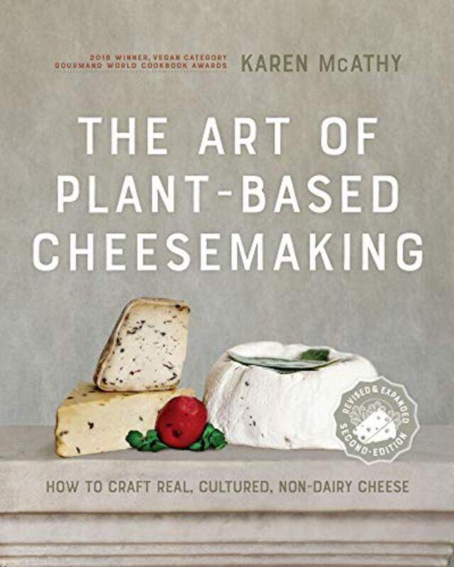 

The Art Of Plantbased Cheesemaking Second Edition How To Craft Real Cultured Nondairy Cheese By Mcathy, Karen -Hardcover