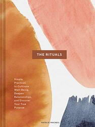 The Rituals: Simple Practices to Cultivate Well-Being, Deepen Relationships, and Discover Your True, Hardcover Book, By: Natalie MacNeil