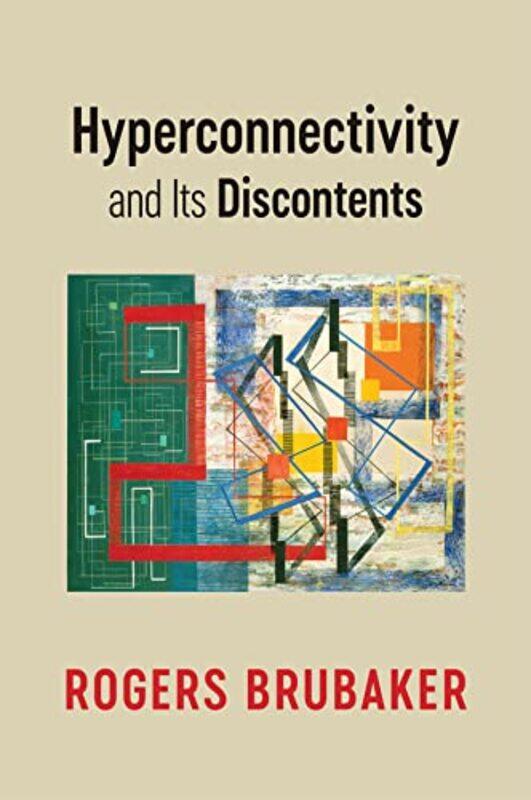 

Hyperconnectivity And Its Discontents by Rogers (University of California, Los Angeles, CA) Brubaker-Paperback