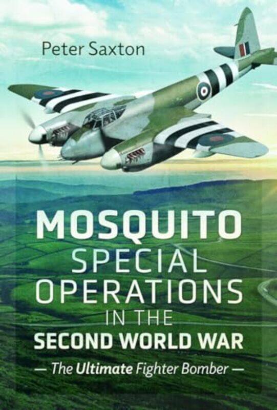 

Mosquito Special Operations in the Second World War by Peter Saxton-Hardcover