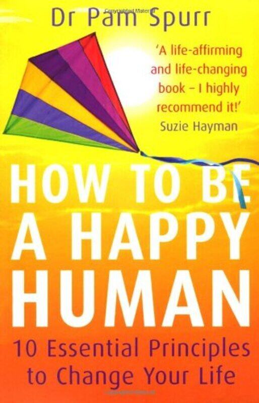 

How to be a Happy Human: 10 Essential Principles to Change Your Life, Paperback Book, By: Dr Pam Spurr