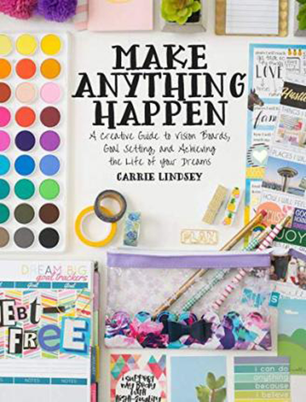 Make Anything Happen: A Creative Guide to Vision Boards, Goal Setting, and Achieving the Life of Your Dreams, Paperback Book, By: Carrie Lindsey