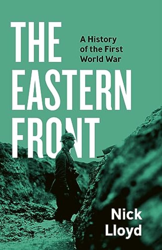 

The Eastern Front A History Of The First World War By Lloyd, Nick - Hardcover