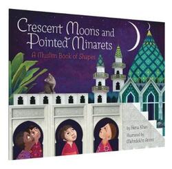 Crescent Moons and Pointed Minarets: A Muslim Book of Shapes, Paperback Book, By: Hena Khan, Mehrdokht Amini