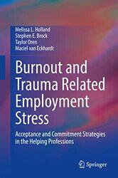 Burnout and Trauma Related Employment Stress by Melissa L HollandStephen E BrockTaylor OrenMaciel van Eckhardt-Hardcover