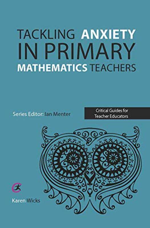 

Tackling Anxiety in Primary Mathematics Teachers by Karen WicksIan Menter-Paperback