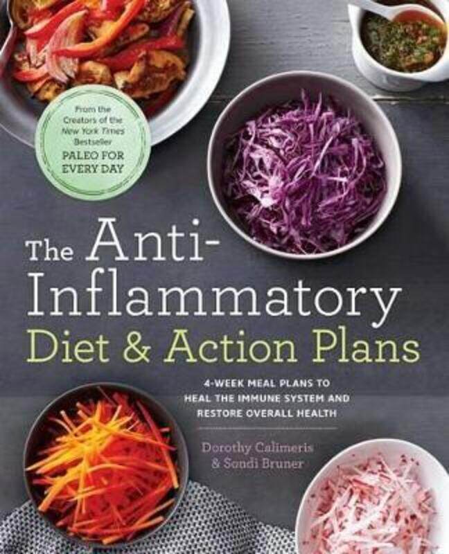 

The Anti-Inflammatory Diet & Action Plans: 4-Week Meal Plans to Heal the Immune System and Restore.paperback,By :Dorothy Calimeris , Sondi Bruner