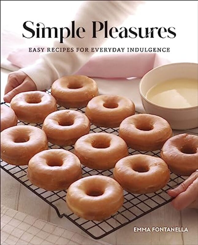 Simple Pleasures Easy Recipes For Everyday Indulgence By Fontanella, Emma Hardcover