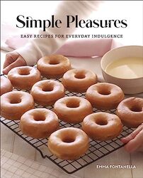 Simple Pleasures Easy Recipes For Everyday Indulgence By Fontanella, Emma Hardcover