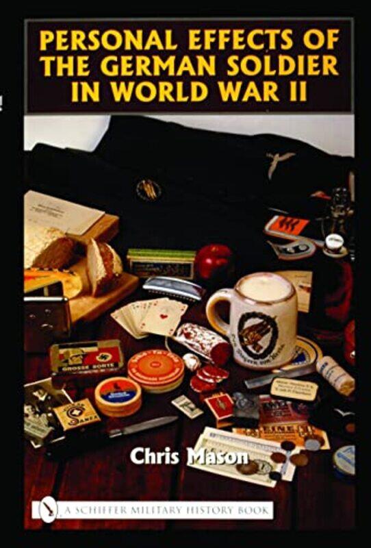 

Personal Effects of the German Soldier in World War II by Chris Mason-Hardcover