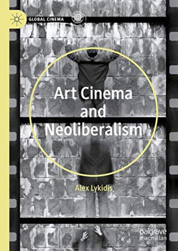 

Art Cinema and Neoliberalism by Alex Lykidis-Hardcover