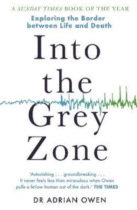 

Into the Grey Zone: A Neuroscientist Explores the Border.paperback,By :Adrian Owen