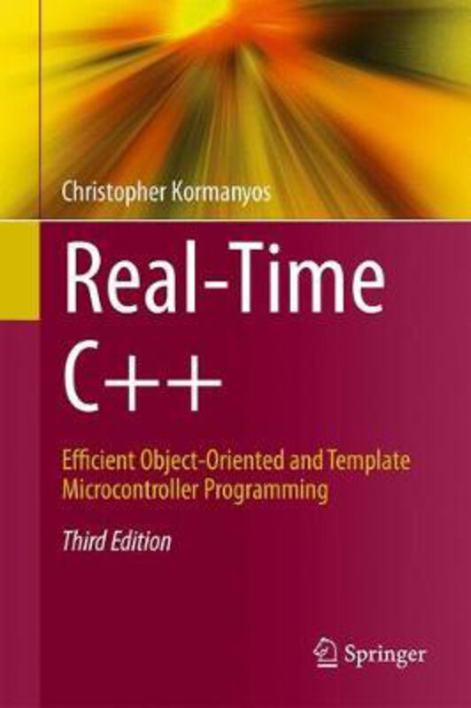 

Real-Time C++: Efficient Object-Oriented and Template Microcontroller Programming, Hardcover Book, By: Christopher Kormanyos