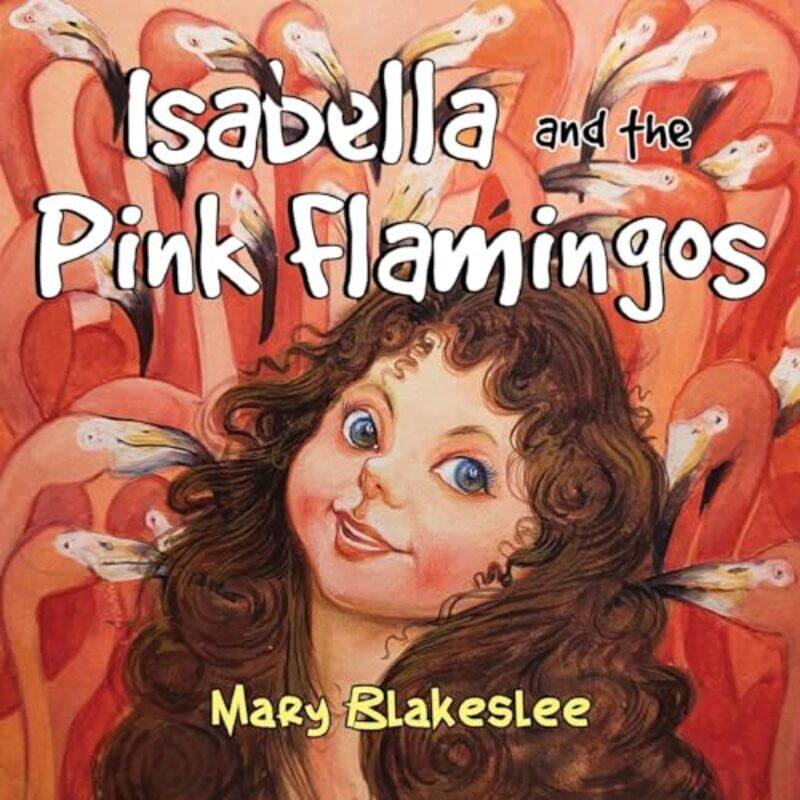 

Isabella and the Pink Flamingos by Mary Blakeslee-Paperback