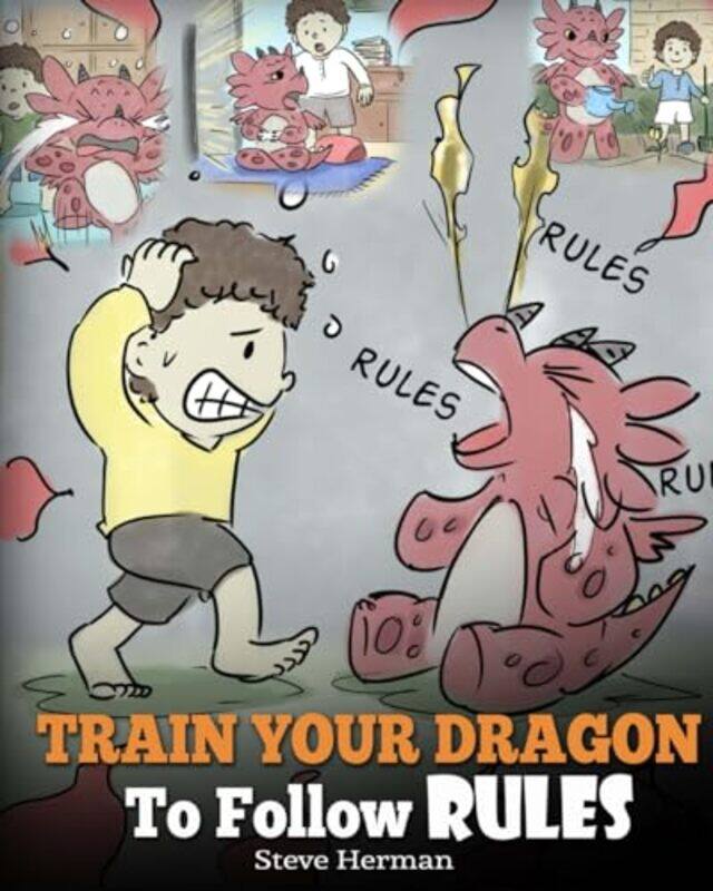 

Train Your Dragon To Follow Rules Teach Your Dragon To Not Get Away With Rules A Cute Children Sto by Herman, Steve-Paperback