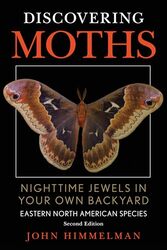 Discovering Moths Nighttime Jewels In Your Own Backyard Eastern North American Species By Himmelman, John - Paperback