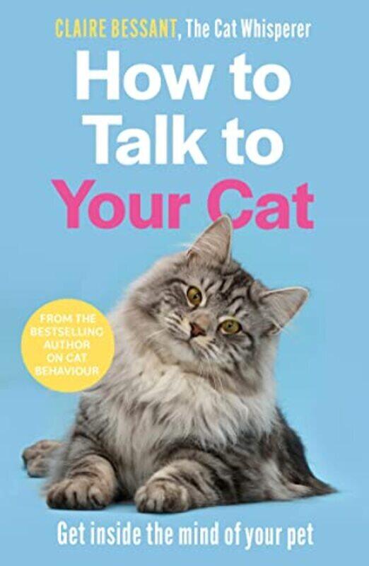 

How To Talk To Your Cat , Paperback by Claire Bessant