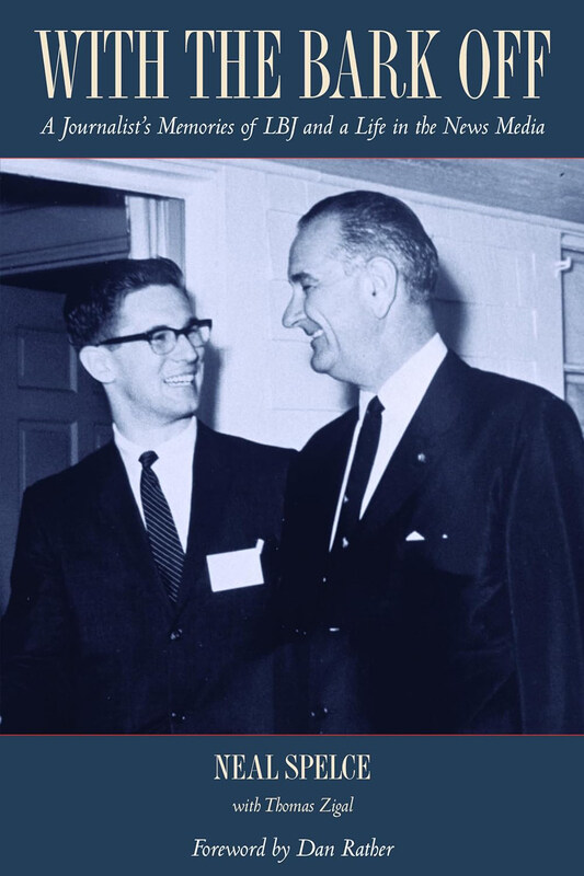 

With the Bark Off: A Journalist’s Memories of LBJ and a Life in the News Media, Hardcover Book, By: Neal Spelce