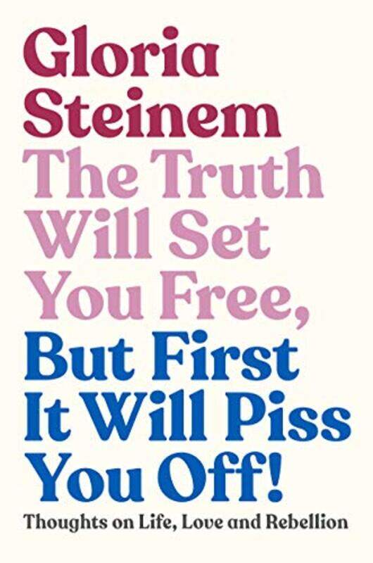 

The Truth Will Set You Free But First It Will Piss You Off by Gloria Steinem-Hardcover