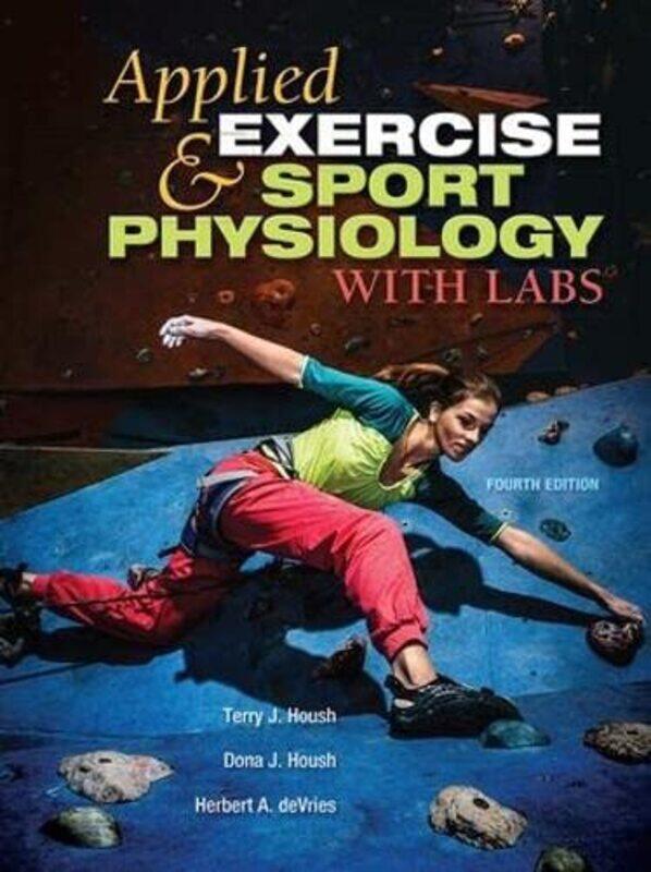 

Applied Exercise and Sport Physiology With Labs by Terry J HoushDona J HoushHerbert A deVriesHaley C BergstromJoshua L Keller-Paperback