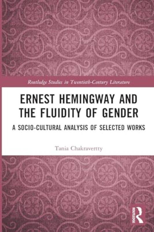 

Ernest Hemingway and the Fluidity of Gender by Tania Chakravertty-Paperback
