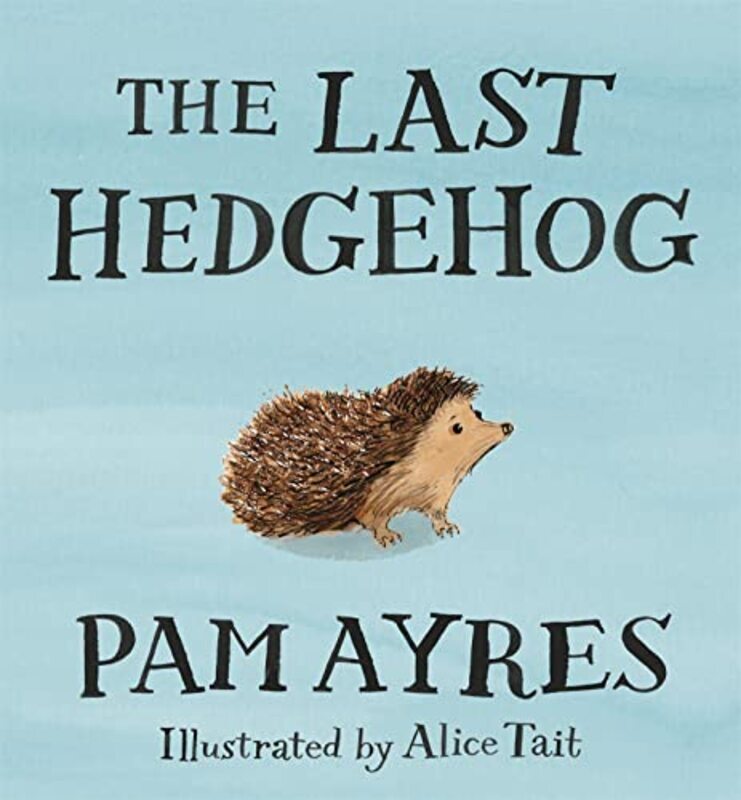 

The Last Hedgehog , Hardcover by Ayres, Pam - Tait, Alice