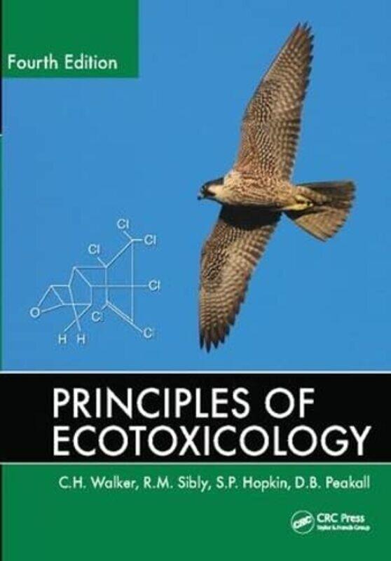 

Principles Of Ecotoxicology by CH (Devon, UK) WalkerRM (University of Reading, UK) SiblySP HopkinDB Peakall-Hardcover