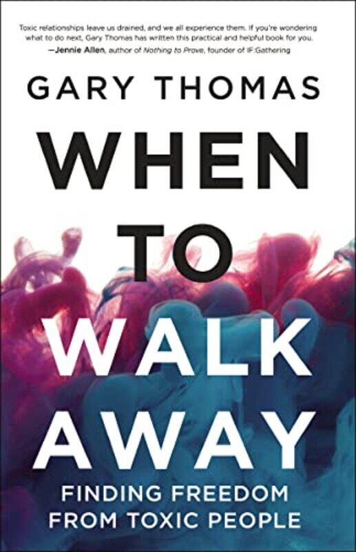 

When To Walk Away Finding Freedom From Toxic People by Thomas, Gary , Hardcover