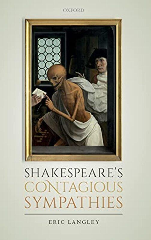

Shakespeares Contagious Sympathies by Eric Lecturer in Shakespeare, University College London Langley-Hardcover