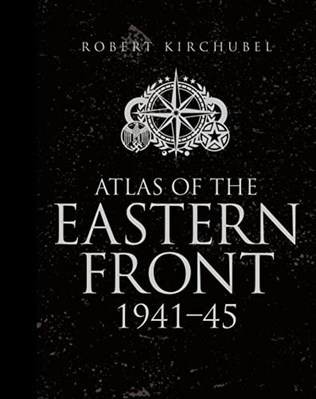 

Atlas of the Eastern Front by Robert Kirchubel-Hardcover