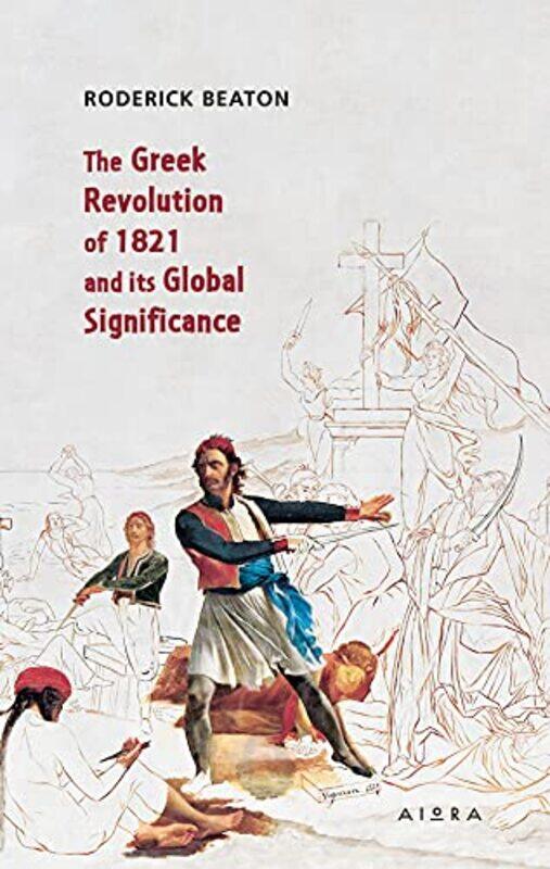 

The Greek Revolution of 1821 and its Global Significance by Roderick Beaton-Paperback