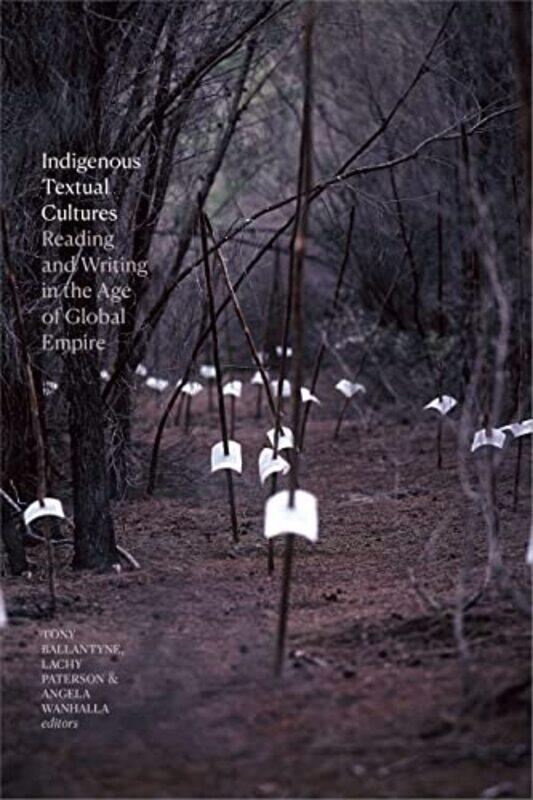 

Indigenous Textual Cultures by Tony BallantyneLachy PatersonAngela Wanhalla-Paperback