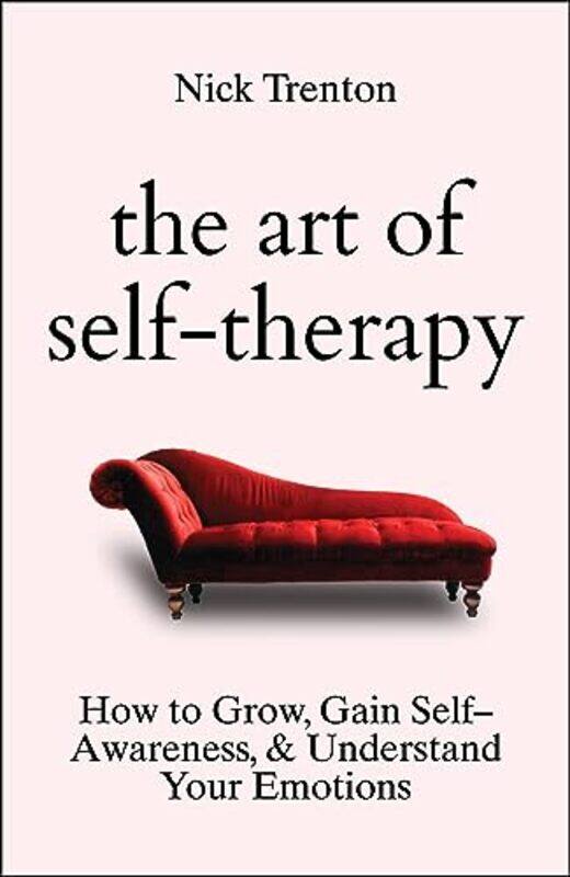 

The Art Of Self Therapy How To Grow Gain Selfawareness And Understand Your Emotions, Paperback by Trenton, Nick
