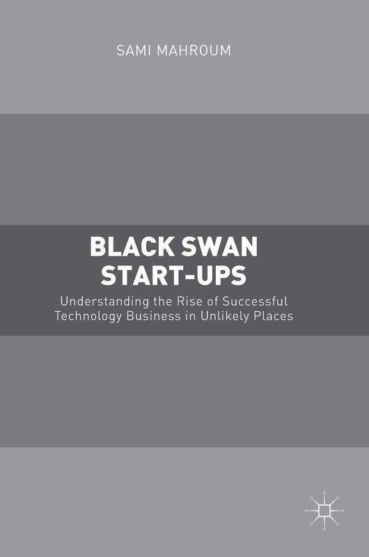 

Black Swan Start-ups: Understanding the Rise of Successful Technology Business in Unlikely Places