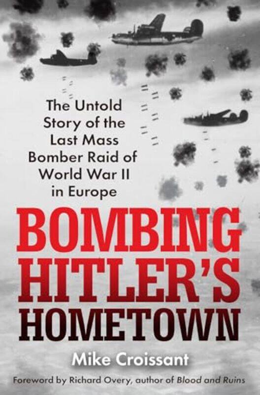 

Bombing Hitlers Hometown by Mike Croissant-Hardcover