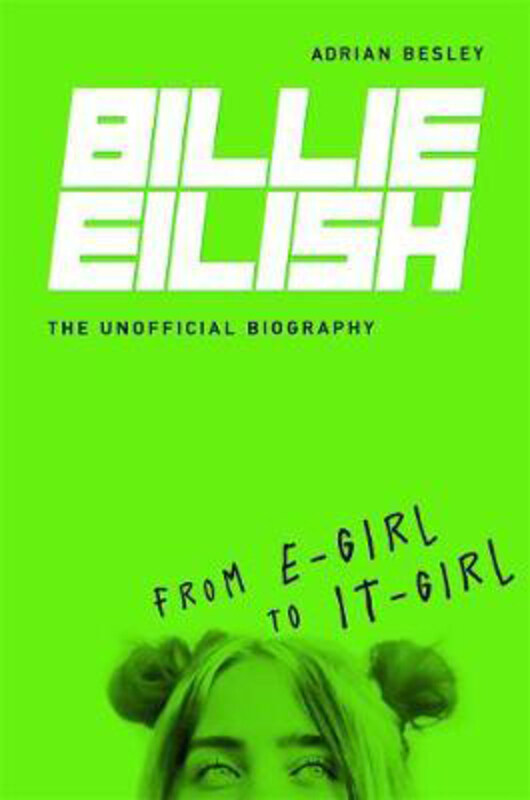 

Billie Eilish: From E-Girl to Icon: The Unofficial Biography, Hardcover Book, By: Adrian Besley