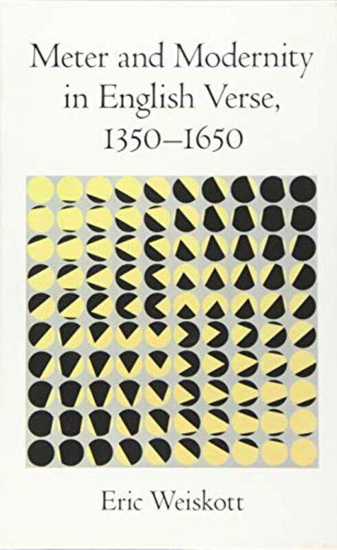 

Meter and Modernity in English Verse 13501650 by Eric Weiskott-Hardcover