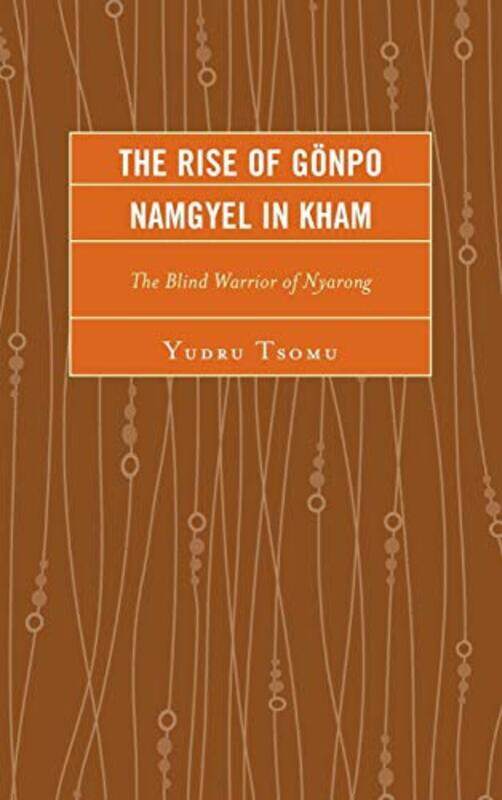 

The Rise of Gonpo Namgyel in Kham by Yudru Tsomu-Hardcover