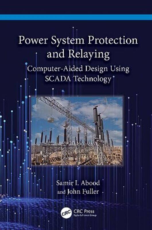 

Power System Protection and Relaying by Samir I Prairie View A&M University, Texas, USA AboodJohn Prairie View A&M Uni, USA Fuller-Hardcover