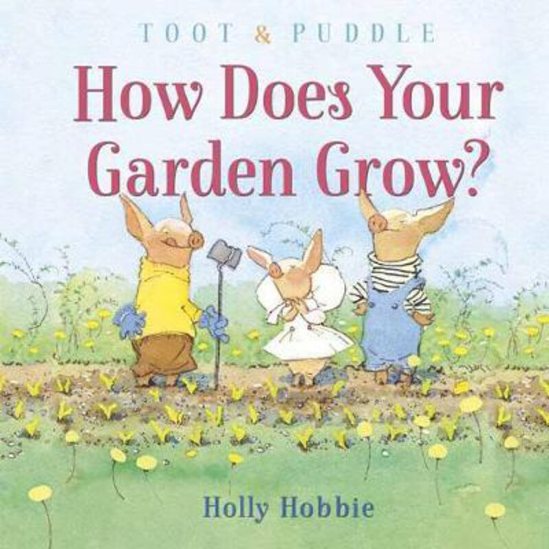 

Toot and Puddle: How Does Your Garden Grow, Hardcover Book, By: Holly Hobbie