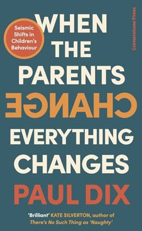 

When The Parents Change Everything Changes Seismic Shifts In Childrens Behaviour by Dix, Paul Paperback