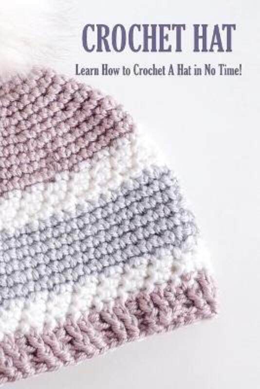 

Crochet Hat: Learn How to Crochet A Hat in No Time!: Crochet for Beginners,Paperback,ByLaw, Rufus