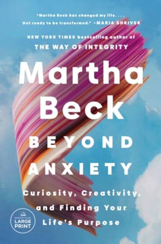 

Beyond Anxiety Curiosity Creativity And Finding Yourifes Purpose By Beck, Martha - Paperback