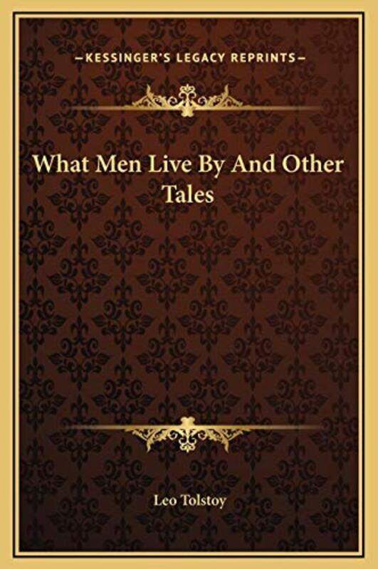 

What Men Live By And Other Tales,Paperback,By:Count Leo Nikolayevich Tolstoy, 1828-1910, Gra