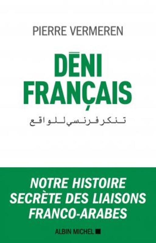 DENI FRANCAIS - NOTRE HISTOIRE SECRETE DES LIAISONS FRANCO-ARABES.paperback,By :VERMEREN PIERRE