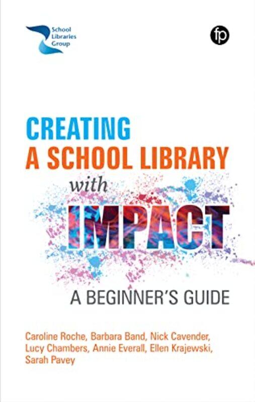 

Creating a School Library with Impact by Caroline RocheBarbara BandNick CavenderLucy ChambersAnnie EverallEllen KrajewskiSarah Pavey-Paperback