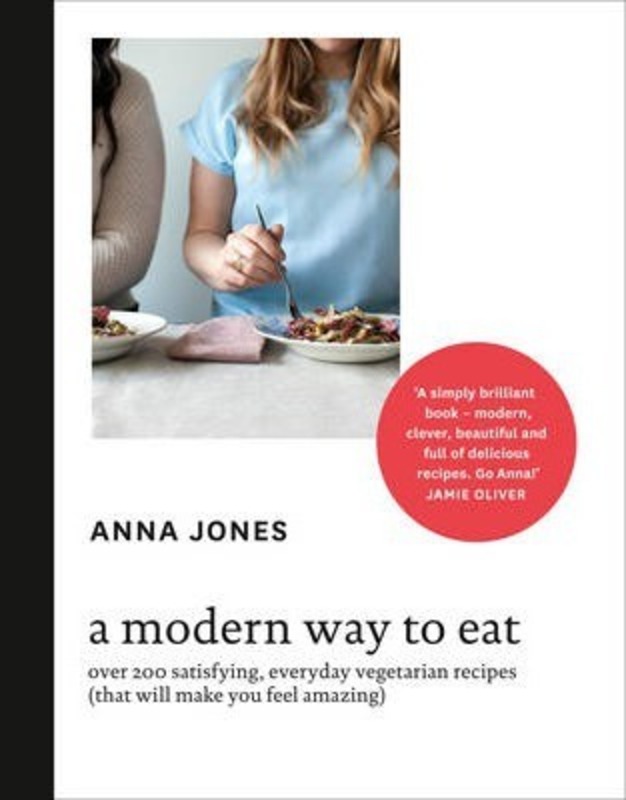 A Modern Way to Eat: Over 200 Satisfying, Everyday Vegetarian Recipes (That Will Make You Feel Amazing), Hardcover Book, By: Anna Jones